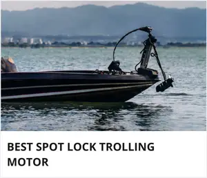 Best spot lock trolling motor