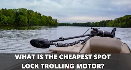 Cheapest trolling motor with spot lock