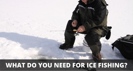 What do you need for ice fishing